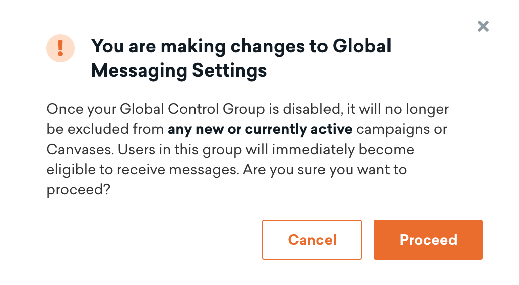 「&quot」ダイアログボックス。Global Messaging Settings&quot に変更を加えています。以下のテキストが表示されます。「グローバルコントロールグループを無効にすると、新規または現在アクティブなキャンペーンやキャンバスから除外されなくなります。このグループ内のユーザーはすぐにメッセージを受信できるようになります。続行してもよろしいですか?」2つのボタン キャンセルして続行します。